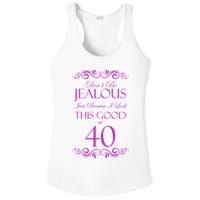 40th Birthday: Don't Be Jealous Just Because I Look This Good At 40 Ladies PosiCharge Competitor Racerback Tank