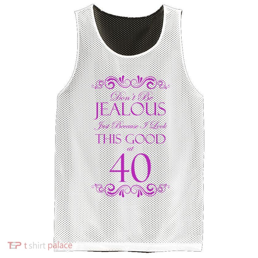 40th Birthday: Don't Be Jealous Just Because I Look This Good At 40 Mesh Reversible Basketball Jersey Tank