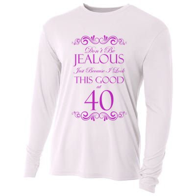 40th Birthday: Don't Be Jealous Just Because I Look This Good At 40 Cooling Performance Long Sleeve Crew
