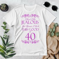 40th Birthday: Don't Be Jealous Just Because I Look This Good At 40 Premium T-Shirt
