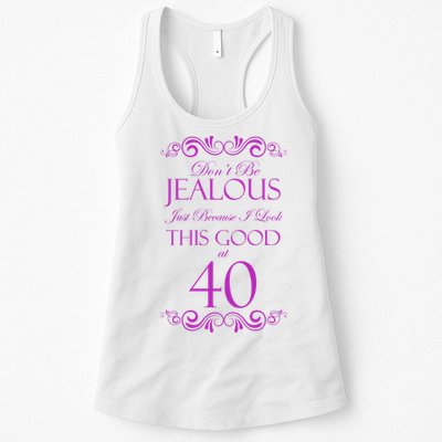 40th Birthday: Don't Be Jealous Just Because I Look This Good At 40 Womens Tank Top