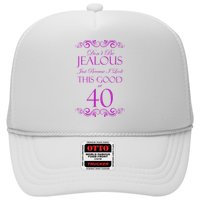 40th Birthday: Don't Be Jealous Just Because I Look This Good At 40 Trucker Hat