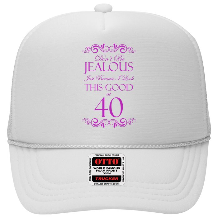 40th Birthday: Don't Be Jealous Just Because I Look This Good At 40 Trucker Hat