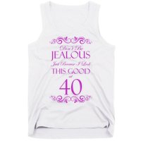 40th Birthday: Don't Be Jealous Just Because I Look This Good At 40 Tank Top