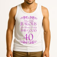 40th Birthday: Don't Be Jealous Just Because I Look This Good At 40 Tank Top