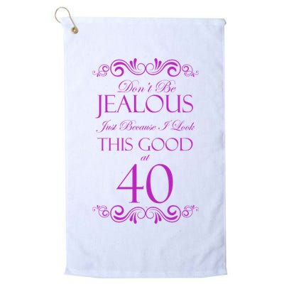 40th Birthday: Don't Be Jealous Just Because I Look This Good At 40 Golf Towel