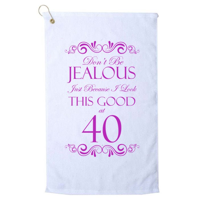 40th Birthday: Don't Be Jealous Just Because I Look This Good At 40 Golf Towel