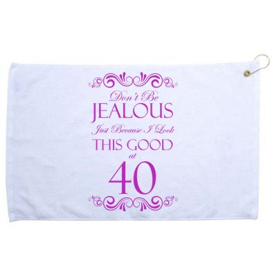 40th Birthday: Don't Be Jealous Just Because I Look This Good At 40 Grommeted Golf Towel