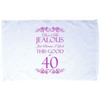 40th Birthday: Don't Be Jealous Just Because I Look This Good At 40 Microfiber Hand Towel