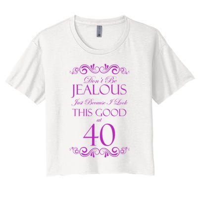 40th Birthday: Don't Be Jealous Just Because I Look This Good At 40 Crop Top