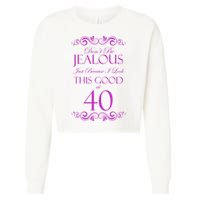 40th Birthday: Don't Be Jealous Just Because I Look This Good At 40 Cropped Pullover Crew
