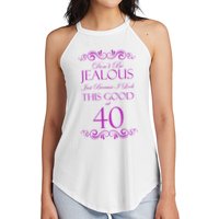 40th Birthday: Don't Be Jealous Just Because I Look This Good At 40 Women's Perfect Tri Rocker Tank