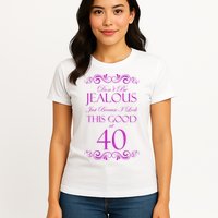 40th Birthday: Don't Be Jealous Just Because I Look This Good At 40 Womens T-Shirt