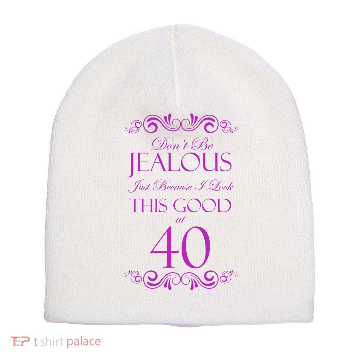 40th Birthday: Don't Be Jealous Just Because I Look This Good At 40 Short Acrylic Beanie