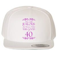 40th Birthday: Don't Be Jealous Just Because I Look This Good At 40 Wool Snapback Cap