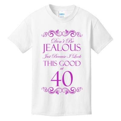 40th Birthday: Don't Be Jealous Just Because I Look This Good At 40 Kids T-Shirt