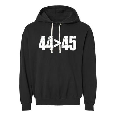 44 > 45 44th President is Greater Than The 45th  Garment-Dyed Fleece Hoodie