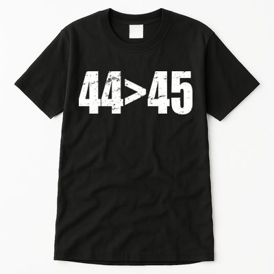 44 > 45 44th President is Greater Than The 45th  Tall T-Shirt