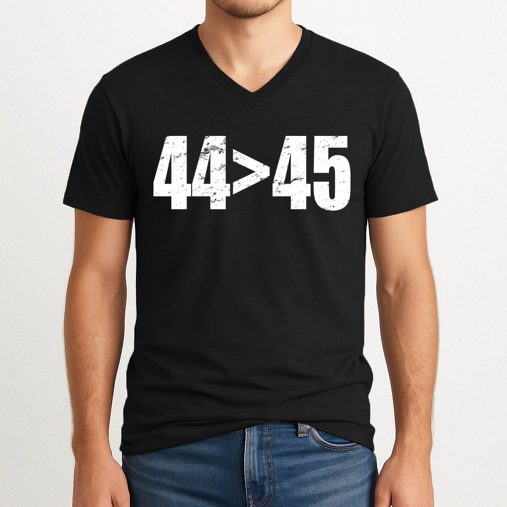 44 > 45 44th President is Greater Than The 45th  V-Neck T-Shirt