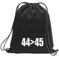 44 > 45 44th President is Greater Than The 45th  Sweatshirt Cinch Pack Bag