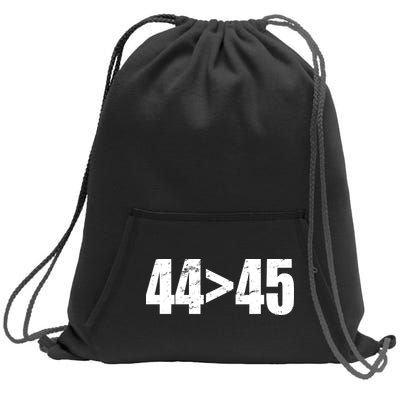 44 > 45 44th President is Greater Than The 45th  Sweatshirt Cinch Pack Bag