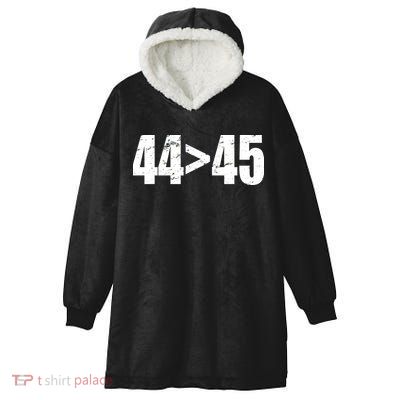44 > 45 44th President is Greater Than The 45th  Hooded Wearable Blanket