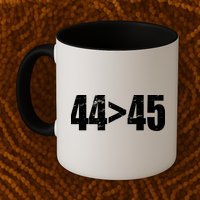 44 > 45 44th President is Greater Than The 45th  Mug