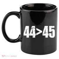 44 > 45 44th President is Greater Than The 45th  11oz C Handle Ceramic Mug