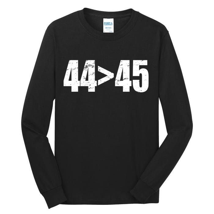 44 > 45 44th President is Greater Than The 45th  Tall Long Sleeve T-Shirt