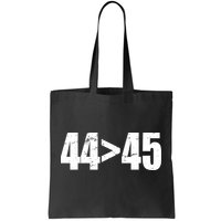 44 > 45 44th President is Greater Than The 45th  Tote Bag