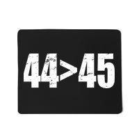 44 > 45 44th President is Greater Than The 45th  Mousepad