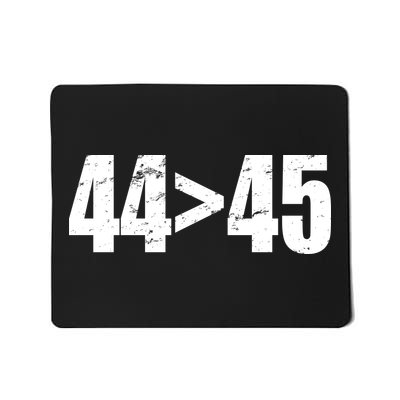 44 > 45 44th President is Greater Than The 45th  Mousepad