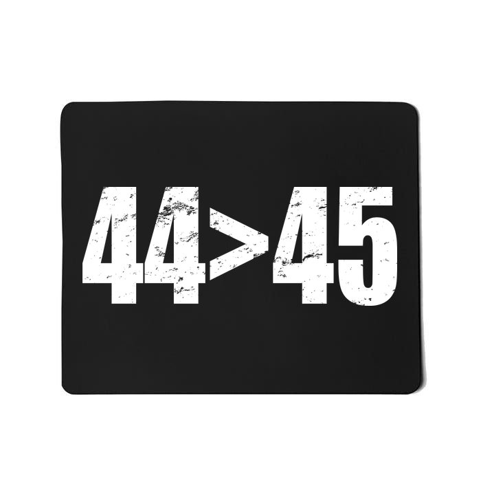 44 > 45 44th President is Greater Than The 45th  Mousepad