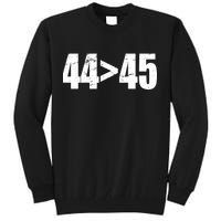 44 > 45 44th President is Greater Than The 45th  Tall Sweatshirt