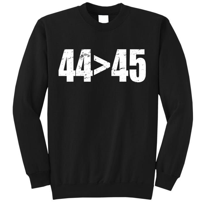 44 > 45 44th President is Greater Than The 45th  Tall Sweatshirt