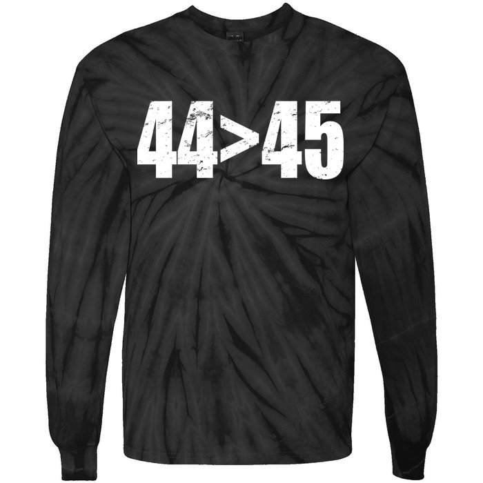 44 > 45 44th President is Greater Than The 45th  Tie-Dye Long Sleeve Shirt