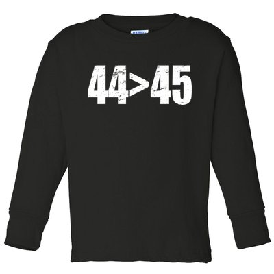 44 > 45 44th President is Greater Than The 45th  Toddler Long Sleeve Shirt