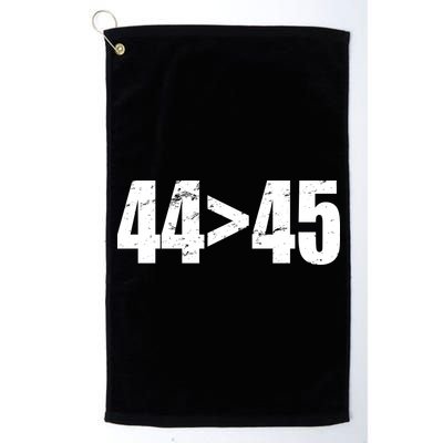 44 > 45 44th President is Greater Than The 45th  Platinum Collection Golf Towel