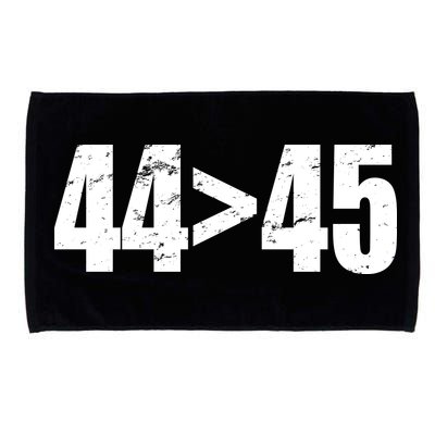 44 > 45 44th President is Greater Than The 45th  Microfiber Hand Towel