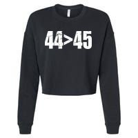 44 > 45 44th President is Greater Than The 45th  Cropped Pullover Crew