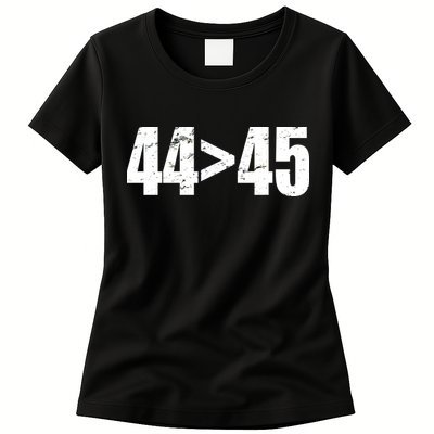 44 > 45 44th President is Greater Than The 45th  Womens T-Shirt