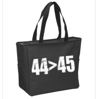 44 > 45 44th President is Greater Than The 45th  Zip Tote Bag