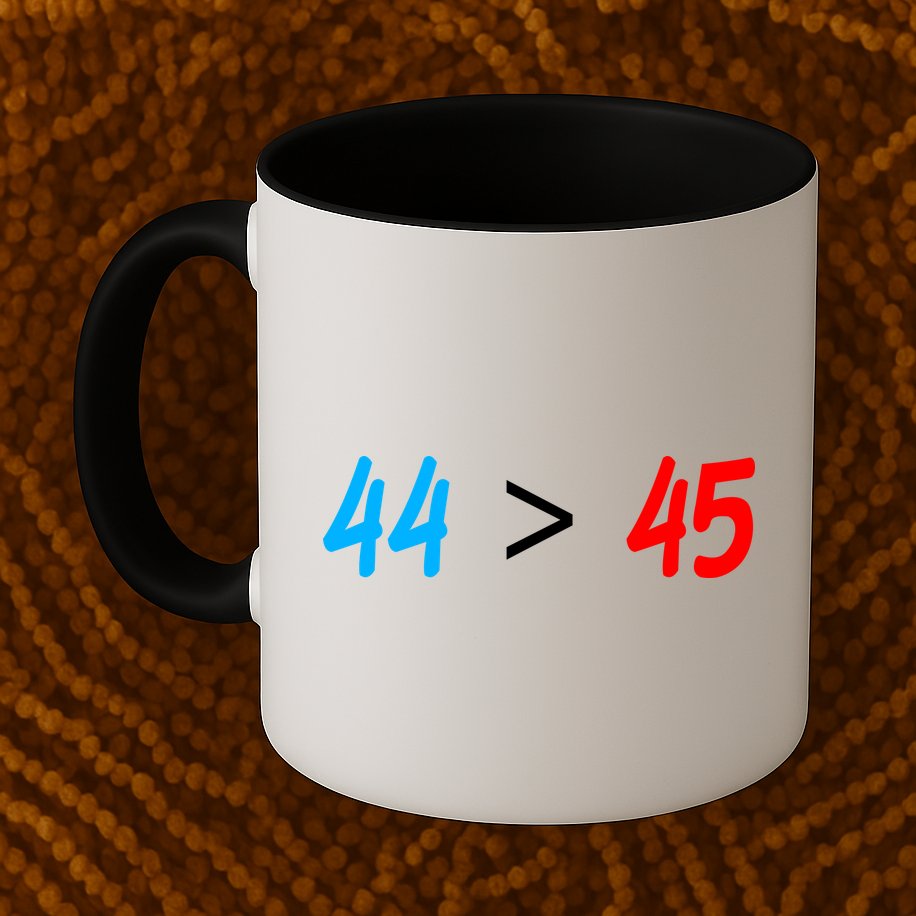 44 > 45 Red White Blue 44th President is Greater Than 45 Mug