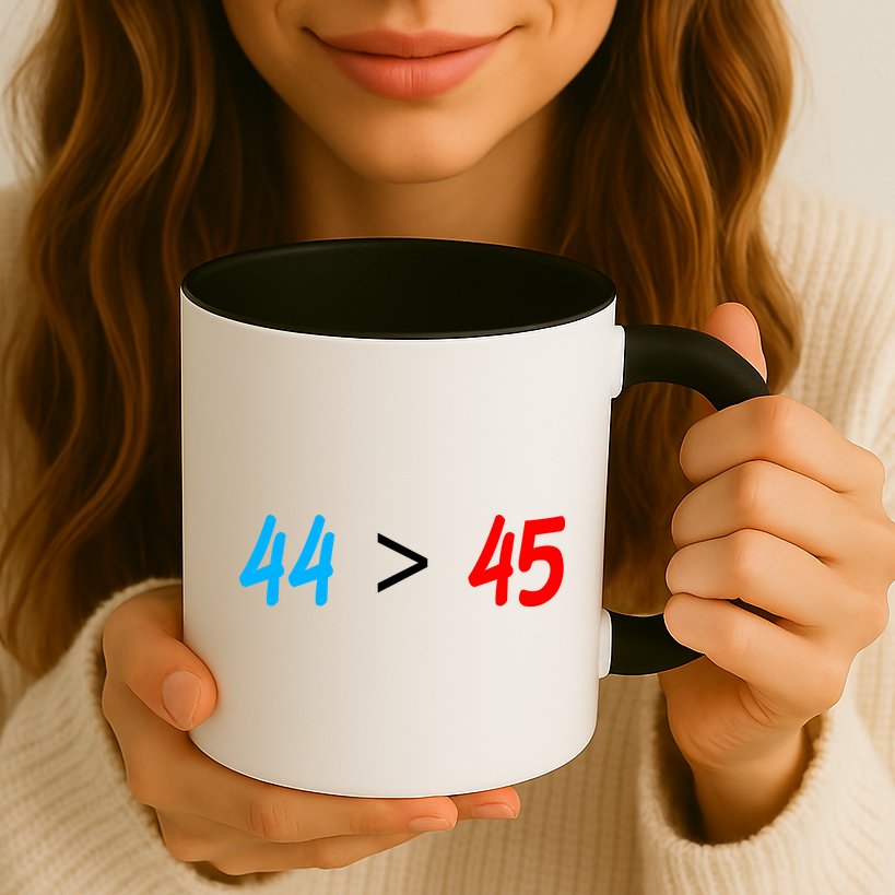 44 > 45 Red White Blue 44th President is Greater Than 45 Mug