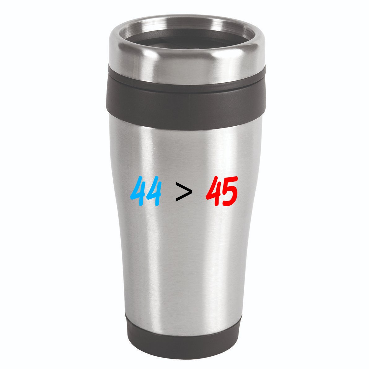 44 > 45 Red White Blue 44th President is Greater Than 45 16oz Travel Tumbler