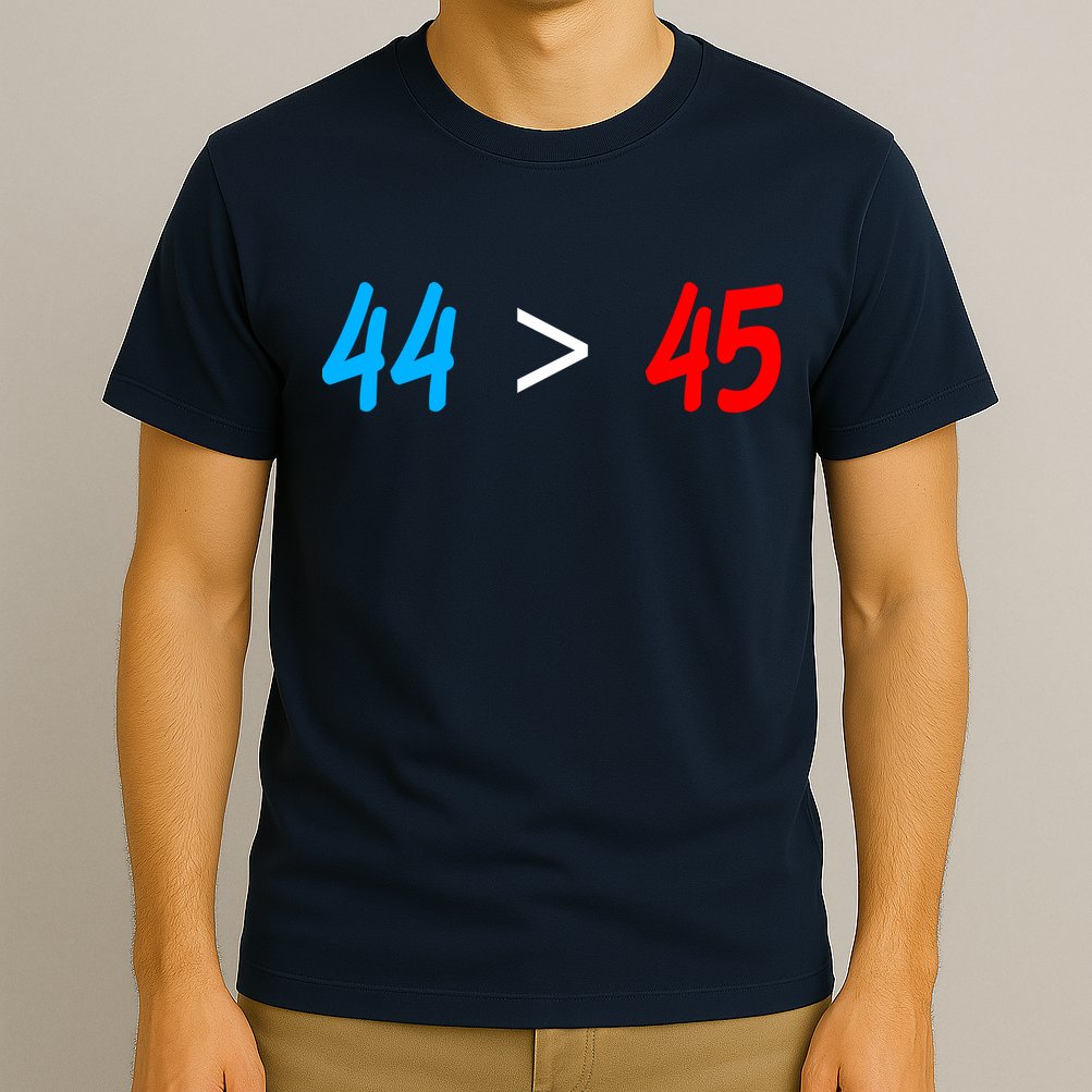 44 > 45 Red White Blue 44th President is Greater Than 45 T-Shirt