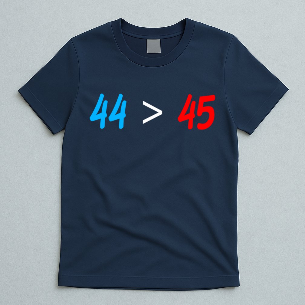44 > 45 Red White Blue 44th President is Greater Than 45 T-Shirt