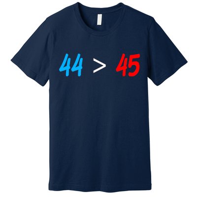 44 > 45 Red White Blue 44th President is Greater Than 45 Premium T-Shirt