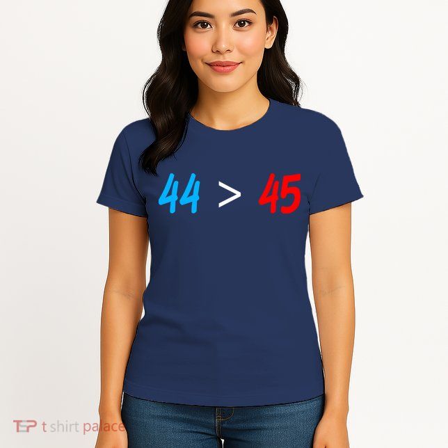44 > 45 Red White Blue 44th President is Greater Than 45 Womens T-Shirt