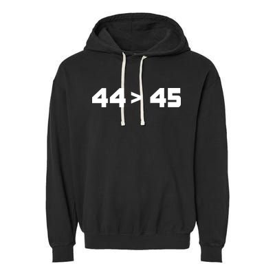 44 > 45 The 44th President is Greater Than 45th Garment-Dyed Fleece Hoodie